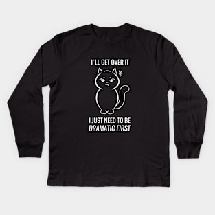 I just need to be dramatic first - dramatic person gift - dramatic cat Kids Long Sleeve T-Shirt